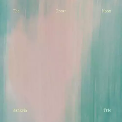 Banksia Trio （須川崇志, 林正樹, 石若駿）- The Great Noon 黑膠1LP 
