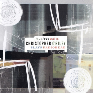 CHRISTOPHER O'RILEY - TRUE LOVE WAITS 限量透明膠2LP 